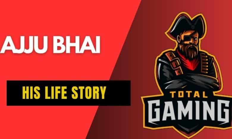 Ajju Bhai (Total Gaming) biography